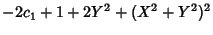 $\displaystyle -2c_1+1+2Y^2+(X^2+Y^2)^2$