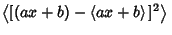 $\displaystyle \left\langle{[(ax+b)-\left\langle{ax+b}\right\rangle{} ]^2}\right\rangle{}$