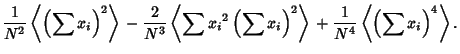 $\displaystyle {1\over N^2} \left\langle{\left({\sum x_i}\right)^2}\right\rangle...
...t\rangle{}+{1\over N^4} \left\langle{\left({\sum x_i}\right)^4}\right\rangle{}.$