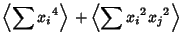 $\displaystyle \left\langle{\sum {x_i}^4}\right\rangle{} +\left\langle{\sum{x_i}^2{x_j}^2}\right\rangle{}$