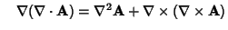 $\quad \nabla(\nabla\cdot{\bf A}) = \nabla^2{\bf A}+\nabla\times(\nabla\times{\bf A})$