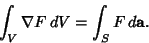 \begin{displaymath}
\int_V \nabla F\,dV = \int _S F\,d{\bf a}.
\end{displaymath}