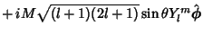 $\displaystyle \mathop{+} {iM\sqrt{(l+1)(2l+1)}\sin\theta} Y_l^m \hat{\boldsymbol{\phi}}$