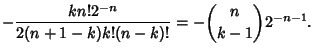 $\displaystyle -{kn!2^{-n}\over 2(n+1-k)k!(n-k)!}=-{n\choose k-1}2^{-n-1}.$