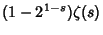 $\displaystyle (1-2^{1-s})\zeta(s)$