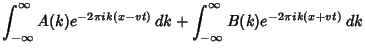 $\displaystyle \int_{-\infty}^\infty A(k)e^{-2\pi ik(x-vt)}\,dk+\int_{-\infty}^\infty B(k)e^{-2\pi ik(x+vt)}\,dk$