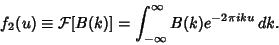 \begin{displaymath}
f_2(u)\equiv {\mathcal F}[B(k)] = \int_{-\infty}^\infty B(k)e^{-2\pi iku}\,dk.
\end{displaymath}