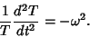 \begin{displaymath}
{1\over T} {d^2T\over dt^2}=-\omega^2.
\end{displaymath}