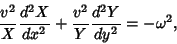 \begin{displaymath}
{v^2\over X}{d^2X\over dx^2} +{v^2\over Y}{d^2Y\over dy^2}=-\omega^2,
\end{displaymath}