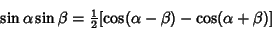 \begin{displaymath}
\sin\alpha\sin\beta ={\textstyle{1\over 2}}[\cos(\alpha-\beta)-\cos(\alpha+\beta)]
\end{displaymath}