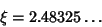 \begin{displaymath}
\xi=2.48325\ldots
\end{displaymath}