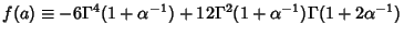 $f(a)\equiv -6\Gamma^4(1+\alpha^{-1})+12\Gamma^2(1+\alpha^{-1})\Gamma(1+2\alpha^{-1})$