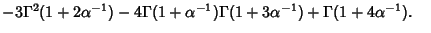 $ -3\Gamma^2(1+2\alpha^{-1})-4\Gamma(1+\alpha^{-1})\Gamma(1+3\alpha^{-1})+\Gamma(1+4\alpha^{-1}).\quad$