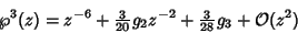 \begin{displaymath}
\wp^3(z) = z^{-6}+{\textstyle{3\over 20}}g_2z^{-2}+{\textstyle{3\over 28}}g_3+{\mathcal O}(z^2)
\end{displaymath}