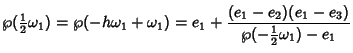 $\displaystyle \wp({\textstyle{1\over 2}}\omega_1) = \wp(-h \omega_1+\omega_1)
= e_1+{(e_1-e_2)(e_1-e_3)\over \wp(-{\textstyle{1\over 2}}\omega_1)-e_1}$