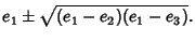 $\displaystyle e_1\pm\sqrt{(e_1-e_2)(e_1-e_3)}.$