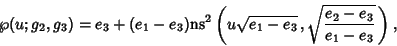 \begin{displaymath}
\wp(u;g_2,g_3)=e_3+(e_1-e_3) {\rm ns}^2\left({u\sqrt{e_1-e_3}\,, \sqrt{{e_2-e_3}\over {e_1-e_3}}\,}\right),
\end{displaymath}