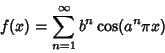 \begin{displaymath}
f(x)=\sum_{n=1}^\infty b^n\cos(a^n\pi x)
\end{displaymath}