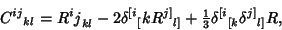 \begin{displaymath}
{C^{ij}}_{kl} = {R^ij}_{kl} -2{\delta^{[i}{}_[k}{R^{j]}}{}_{...
...\textstyle{1\over 3}} {\delta^{[i}}{}_{[k}{\delta^{j]}}_{l]}R,
\end{displaymath}