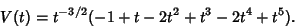 \begin{displaymath}
V(t)=t^{-3/2}(-1+t-2t^2+t^3-2t^4+t^5).
\end{displaymath}