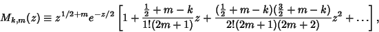 \begin{displaymath}
M_{k,m}(z)\equiv z^{1/2+m}e^{-z/2}\left[{1+{{1\over 2}+m-k\o...
...+m-k)({3\over 2}+m-k)\over 2!(2m+1)(2m+2)} z^2+\ldots}\right],
\end{displaymath}