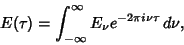 \begin{displaymath}
E(\tau)=\int_{-\infty}^\infty E_\nu e^{-2\pi i\nu\tau}\,d\nu,
\end{displaymath}