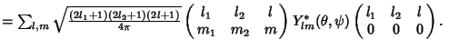 $ =\sum_{l,m}\sqrt{(2l_1+1)(2l_2+1)(2l+1)\over 4\pi}\pmatrix{l_1 & l_2 & l\cr m_1 & m_2 & m\cr} Y_{lm}^*(\theta,\psi)\pmatrix{l_1 & l_2 & l\cr 0 & 0 & 0\cr}.\quad$