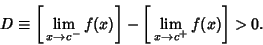 \begin{displaymath}
D\equiv \left[{\,\lim_{x\to c^-} f(x)}\right]-\left[{\,\lim_{x\to c^+} f(x)}\right]>0.
\end{displaymath}