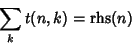 \begin{displaymath}
\sum_k t(n,k)=\mathop{\rm rhs}(n)
\end{displaymath}