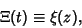 \begin{displaymath}
\Xi(t)\equiv \xi(z),
\end{displaymath}