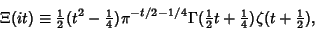 \begin{displaymath}
\Xi(it)\equiv{\textstyle{1\over 2}}(t^2-{\textstyle{1\over 4...
...r 2}}t+{\textstyle{1\over 4}})\zeta(t+{\textstyle{1\over 2}}),
\end{displaymath}